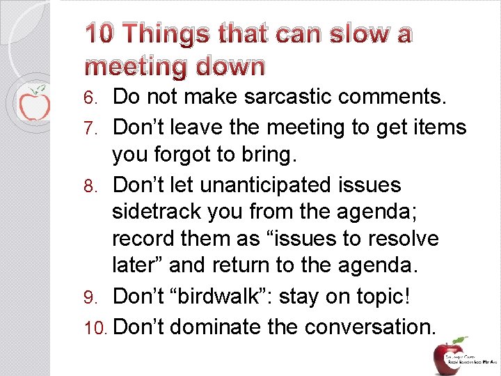 10 Things that can slow a meeting down Do not make sarcastic comments. 7.