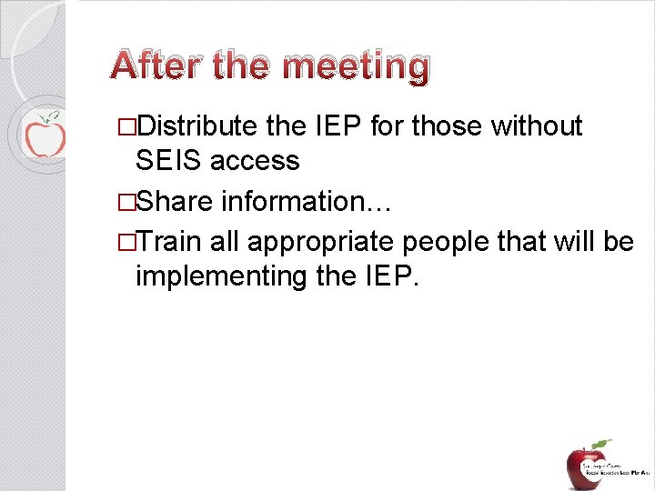 After the meeting �Distribute the IEP for those without SEIS access �Share information… �Train