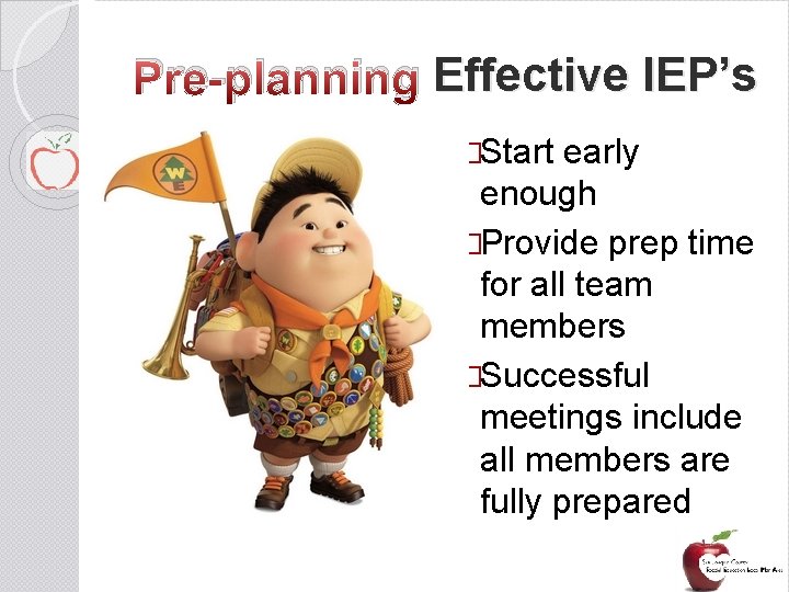 Pre-planning Effective IEP’s �Start early enough �Provide prep time for all team members �Successful