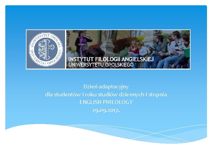 Dzień adaptacyjny dla studentów I roku studiów dziennych I stopnia ENGLISH PHILOLOGY 29. 09.