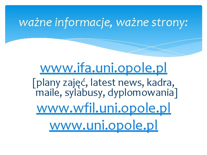 ważne informacje, ważne strony: www. ifa. uni. opole. pl [plany zajęć, latest news, kadra,