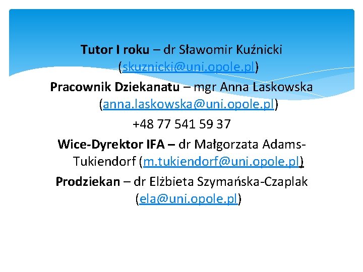 Tutor I roku – dr Sławomir Kuźnicki (skuznicki@uni. opole. pl) Pracownik Dziekanatu – mgr