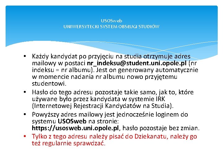 USOSweb UNIWERSYTECKI SYSTEM OBSŁUGI STUDIÓW • Każdy kandydat po przyjęciu na studia otrzymuje adres