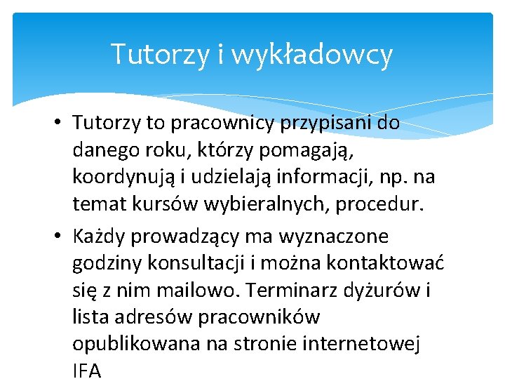 Tutorzy i wykładowcy • Tutorzy to pracownicy przypisani do danego roku, którzy pomagają, koordynują