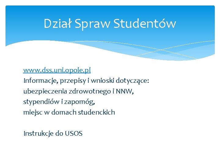 Dział Spraw Studentów www. dss. uni. opole. pl Informacje, przepisy i wnioski dotyczące: ubezpieczenia