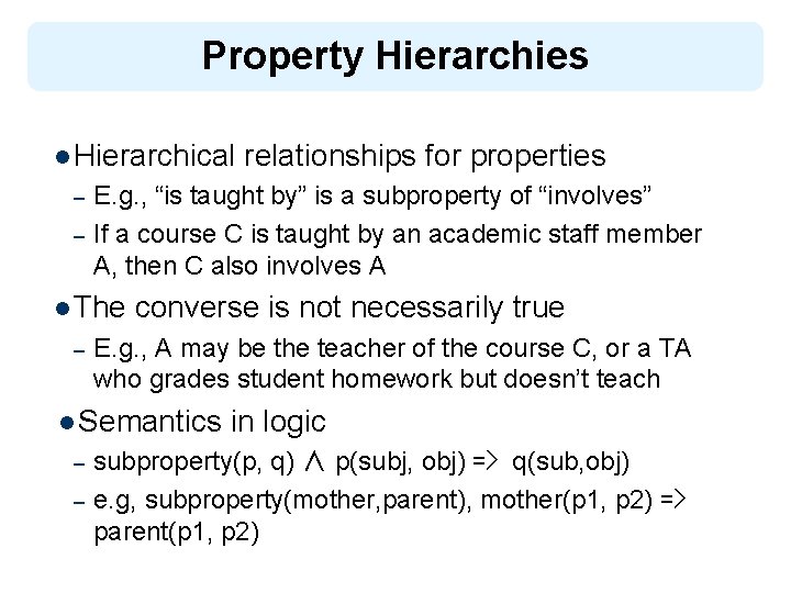 Property Hierarchies l Hierarchical – – E. g. , “is taught by” is a