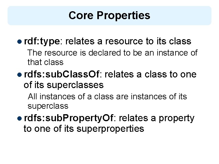 Core Properties l rdf: type: relates a resource to its class The resource is