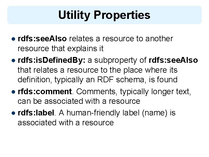 Utility Properties rdfs: see. Also relates a resource to another resource that explains it