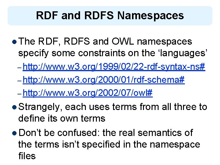 RDF and RDFS Namespaces l The RDF, RDFS and OWL namespaces specify some constraints