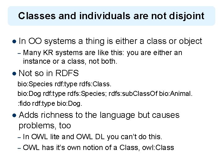 Classes and individuals are not disjoint l In – OO systems a thing is