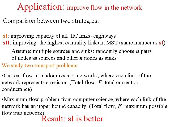 Application: improve flow in the network Comparison between two strategies: s. I: improving capacity