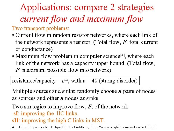 Applications: compare 2 strategies current flow and maximum flow Two transport problems: • Current