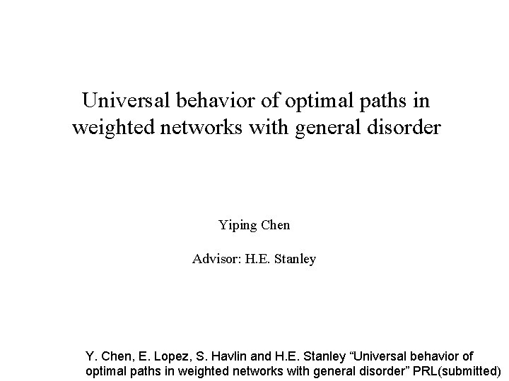 Universal behavior of optimal paths in weighted networks with general disorder Yiping Chen Advisor: