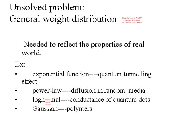 Unsolved problem: General weight distribution Needed to reflect the properties of real world. Ex: