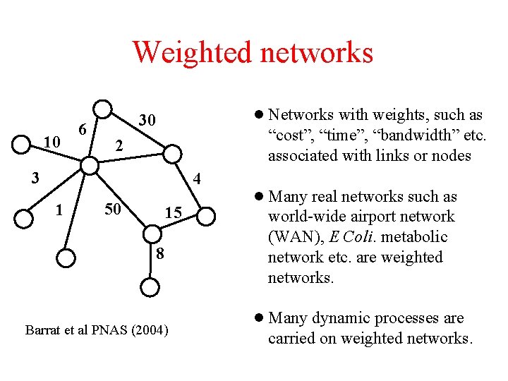 Weighted networks 10 6 l Networks with weights, such as 30 “cost”, “time”, “bandwidth”