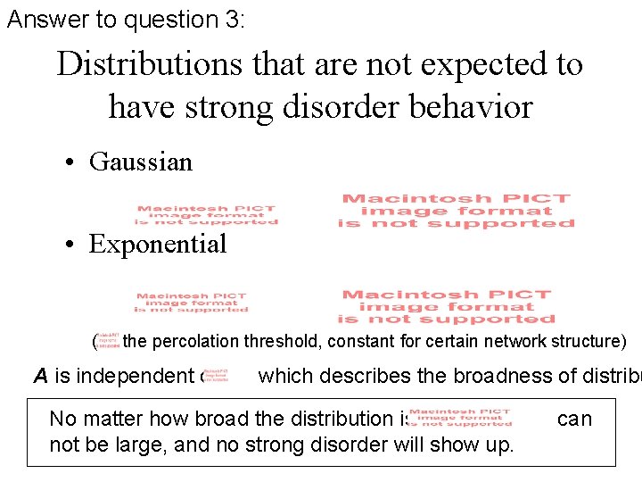 Answer to question 3: Distributions that are not expected to have strong disorder behavior