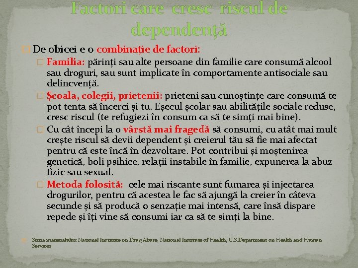 Factori care cresc riscul de dependență � De obicei e o combinație de factori: