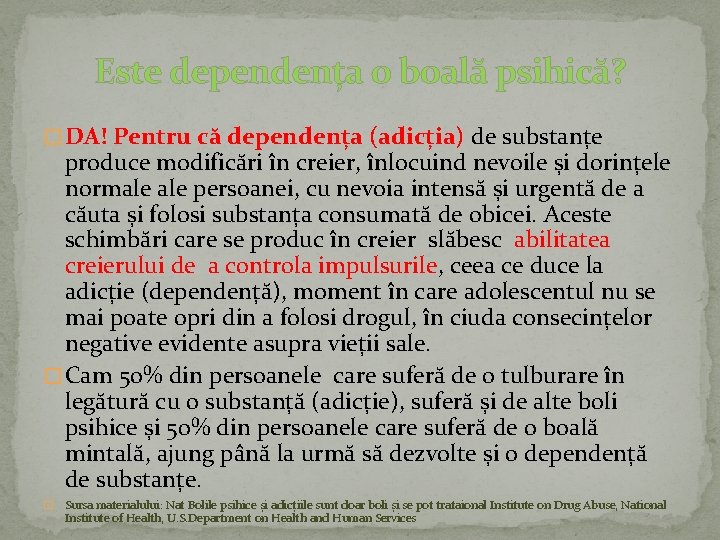 Este dependența o boală psihică? � DA! Pentru că dependența (adicția) de substanțe produce