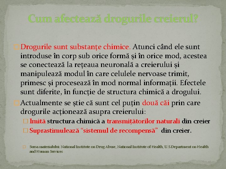 Cum afectează drogurile creierul? � Drogurile sunt substanțe chimice. Atunci când ele sunt introduse