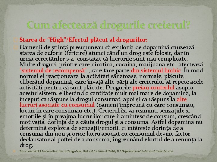 Cum afectează drogurile creierul? � Starea de “High”/Efectul plăcut al drogurilor: � Oamenii de