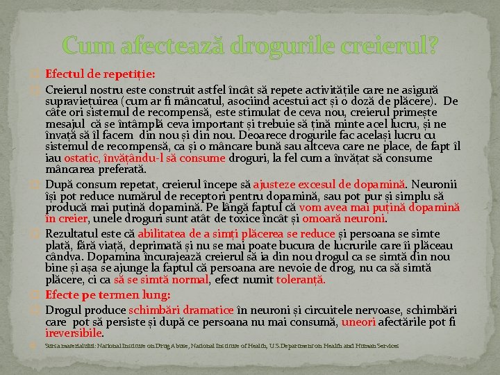 Cum afectează drogurile creierul? � Efectul de repetiție: � Creierul nostru este construit astfel