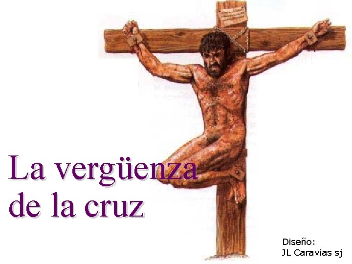 La vergüenza de la cruz Diseño: JL Caravias sj 