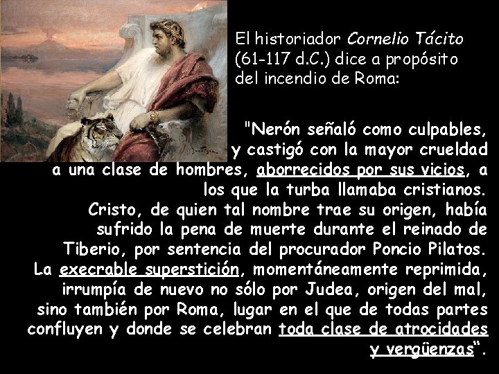 El historiador Cornelio Tácito (61 -117 d. C. ) dice a propósito del incendio