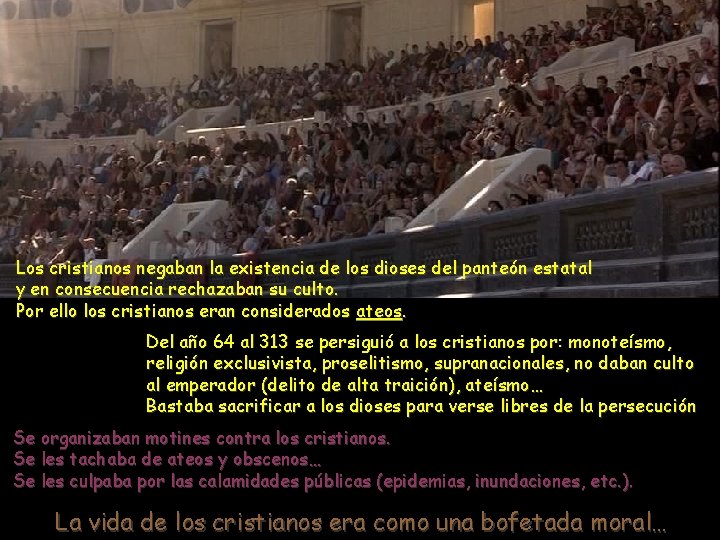 Los cristianos negaban la existencia de los dioses del panteón estatal y en consecuencia
