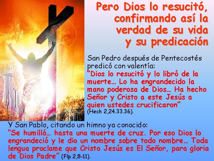 Pero Dios lo resucitó, confirmando así la verdad de su vida y su predicación