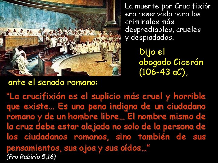 La muerte por Crucifixión era reservada para los criminales más desprediables, crueles y despiadados.