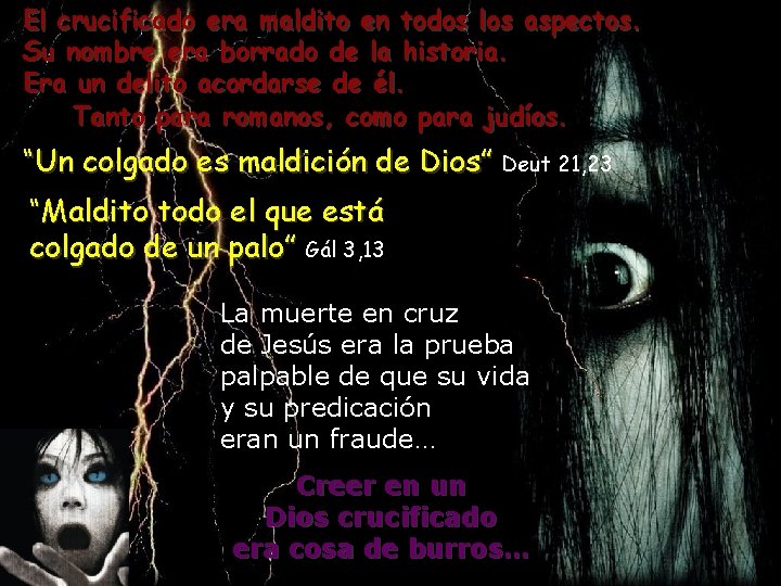 El crucificado era maldito en todos los aspectos. Su nombre era borrado de la