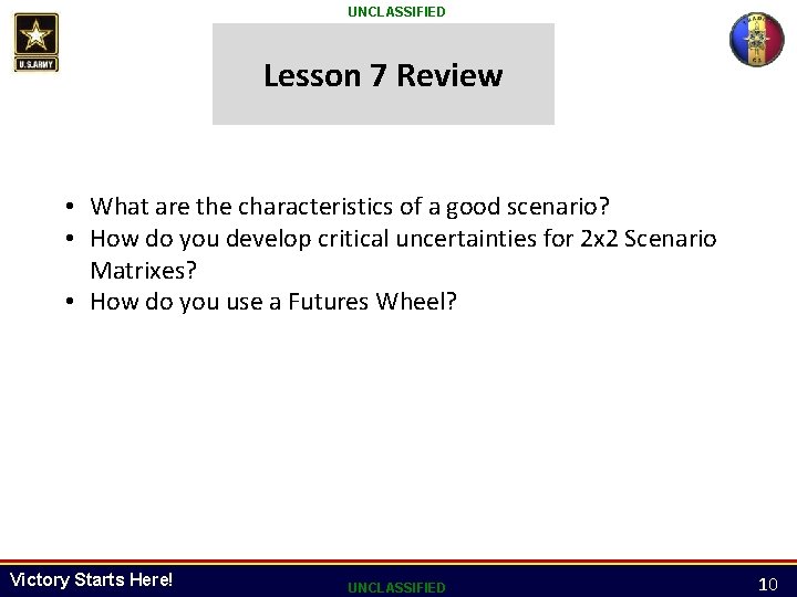 UNCLASSIFIED Lesson 7 Review • What are the characteristics of a good scenario? •