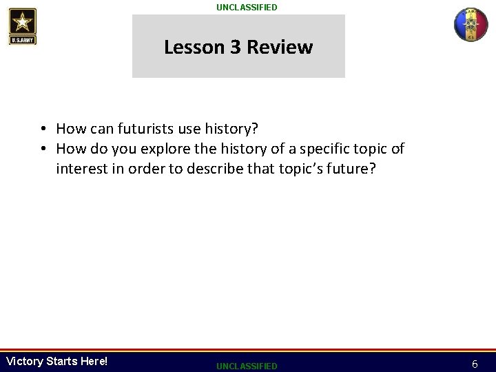 UNCLASSIFIED Lesson 3 Review • How can futurists use history? • How do you