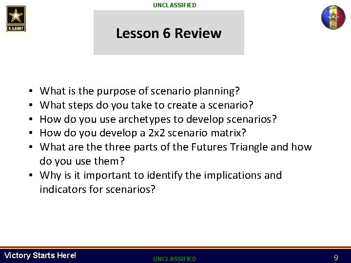 UNCLASSIFIED Lesson 6 Review What is the purpose of scenario planning? What steps do