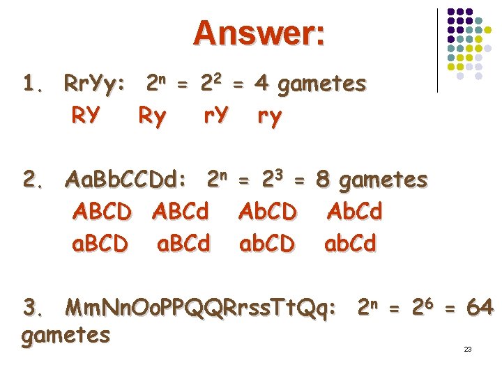 Answer: 1. Rr. Yy: 2 n = 22 = 4 gametes RY Ry r.