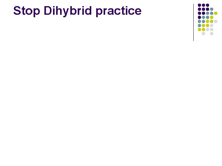 Stop Dihybrid practice 