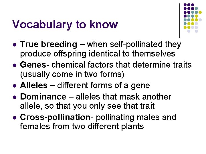 Vocabulary to know l l l True breeding – when self-pollinated they produce offspring