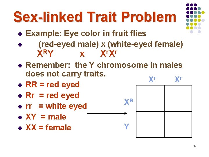 Sex-linked Trait Problem l l Example: Eye color in fruit flies (red-eyed male) x