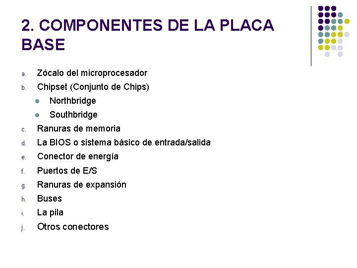 2. COMPONENTES DE LA PLACA BASE a. Zócalo del microprocesador b. Chipset (Conjunto de