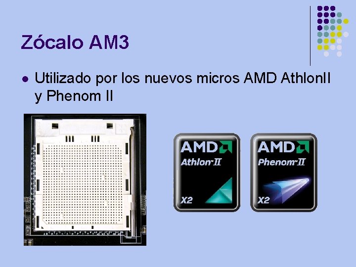 Zócalo AM 3 l Utilizado por los nuevos micros AMD Athlon. II y Phenom