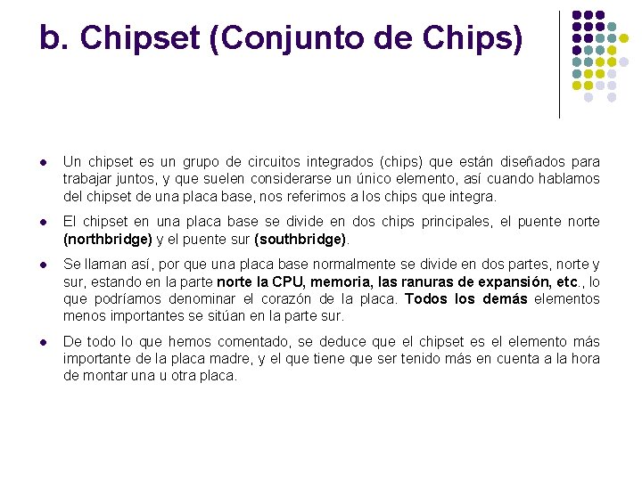 b. Chipset (Conjunto de Chips) l Un chipset es un grupo de circuitos integrados