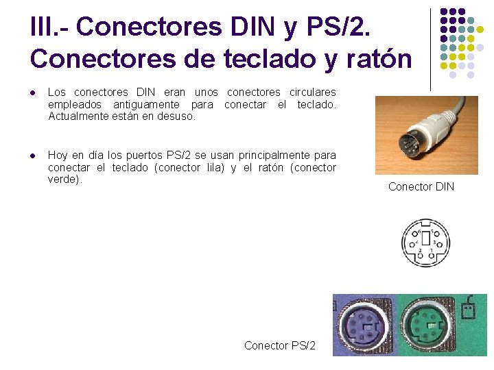 III. - Conectores DIN y PS/2. Conectores de teclado y ratón l Los conectores