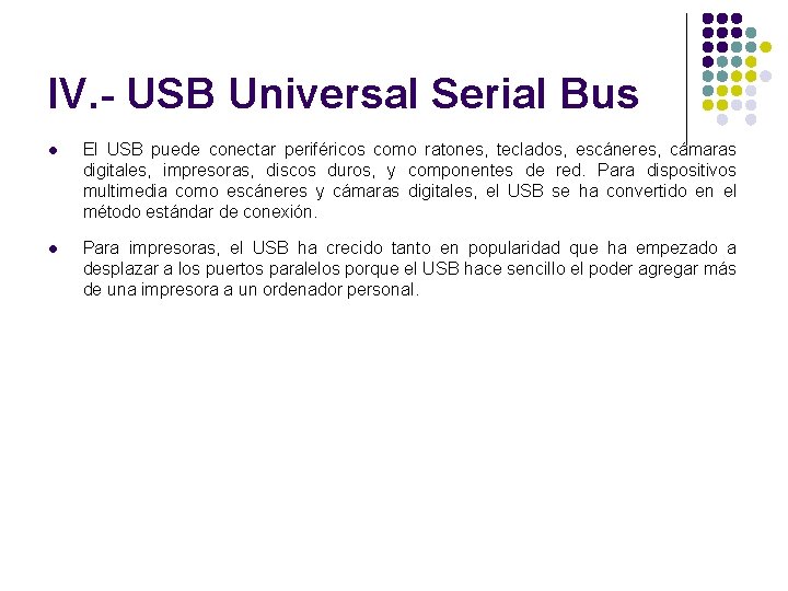 IV. - USB Universal Serial Bus l El USB puede conectar periféricos como ratones,