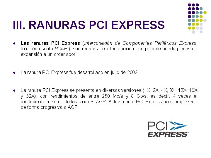 III. RANURAS PCI EXPRESS l Las ranuras PCI Express (Interconexión de Componentes Periféricos Express,