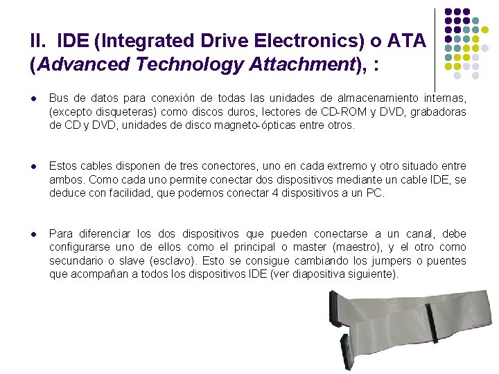II. IDE (Integrated Drive Electronics) o ATA (Advanced Technology Attachment), : l Bus de