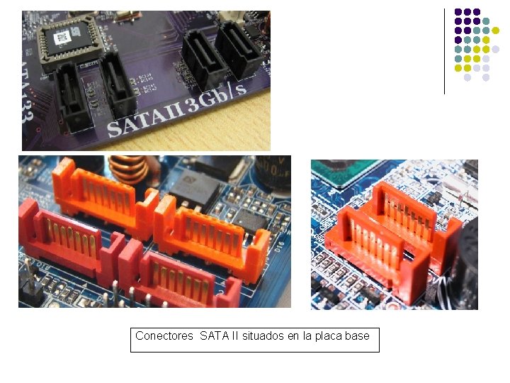 Conectores SATA II situados en la placa base 