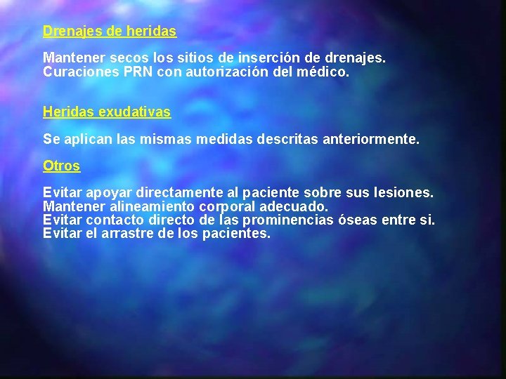 Drenajes de heridas Mantener secos los sitios de inserción de drenajes. Curaciones PRN con