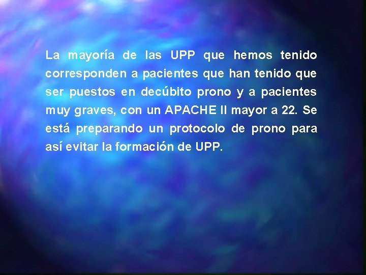La mayoría de las UPP que hemos tenido corresponden a pacientes que han tenido