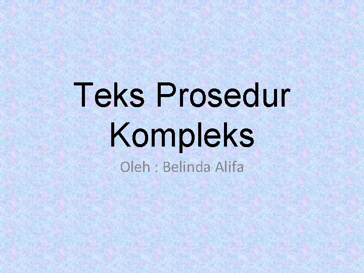 Teks Prosedur Kompleks Oleh : Belinda Alifa 