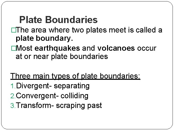 Plate Boundaries �The area where two plates meet is called a plate boundary. �Most